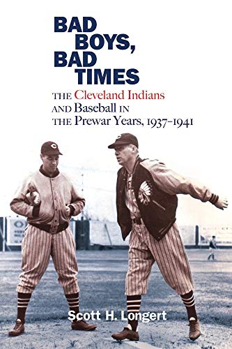 Stock image for Bad Boys, Bad Times: The Cleveland Indians and Baseball in the Prewar Years, 1937 "1941 for sale by Midtown Scholar Bookstore