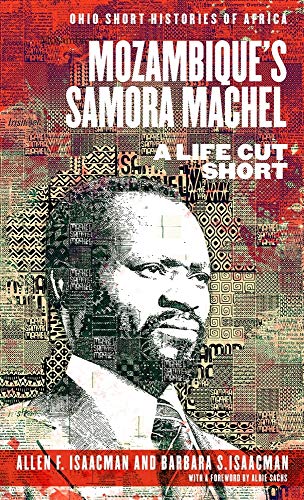 Stock image for Mozambiques Samora Machel: A Life Cut Short (Ohio Short Histories of Africa) for sale by Y-Not-Books