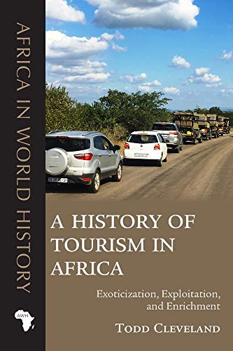 Stock image for A History of Tourism in Africa: Exoticization, Exploitation, and Enrichment (Africa in World History) for sale by GF Books, Inc.