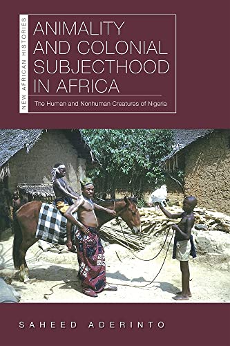 Beispielbild fr Animality and Colonial Subjecthood in Africa : The Human and Nonhuman Creatures of Nigeria zum Verkauf von Better World Books