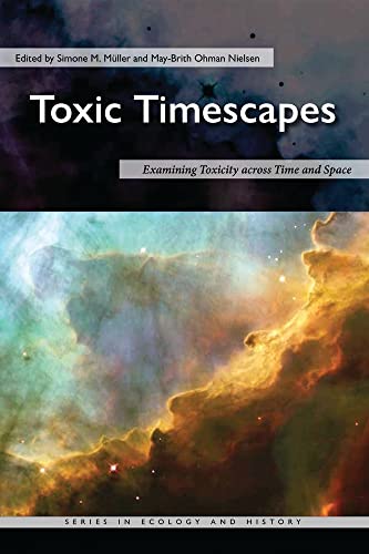 Imagen de archivo de Toxic Timescapes: Examining Toxicity across Time and Space (Ecology & History) a la venta por Books From California