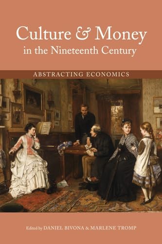 Imagen de archivo de Culture and Money in the Nineteenth Century: Abstracting Economics (Series in Victorian Studies) a la venta por Books From California