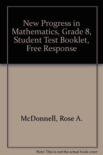 New Progress in Mathematics, Grade 8, Student Test Booklet, Free Response (9780821517482) by McDonnell, Rose A.; Le Tourneau, Catherine D.; Burrows, Anne V.
