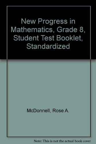 New Progress in Mathematics, Grade 8, Student Test Booklet, Standardized (9780821517680) by McDonnell, Rose A.; Le Tourneau, Catherine D.; Burrows, Anne V.