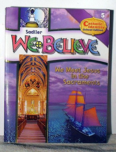 Stock image for Sadlier We Believe Grade 5 School Edition Student Book We Meet Jesus in the Sacraments for sale by Better World Books