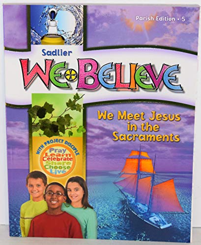 9780821564059: Sadlier We Believe We Meet Jesus in the Sacrements Grade 5 Parish Edition