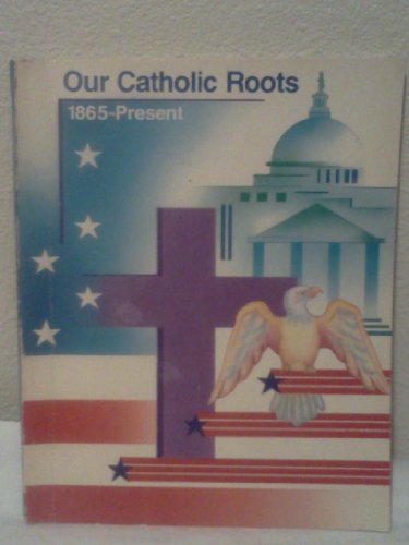 Imagen de archivo de Our Catholic Roots 1865-Present a la venta por UHR Books