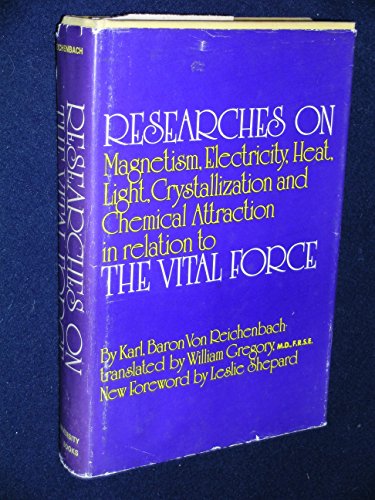 Stock image for Researches on Magnetism, Electricity, Heat, Light, Crystallization, and Chemical Attraction in their Relations to the Vital Force, Parts, I & II, including the Second Editon ofd the First Part, Corrected and Improved. for sale by Black Cat Hill Books