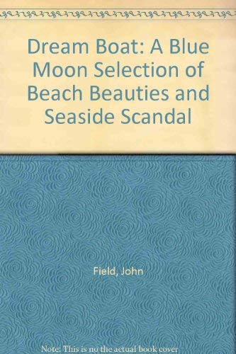 Dream Boat: A Blue Moon Selection of Beach Beauty and Seaside Scandal (9780821650103) by John Field; James Jennings