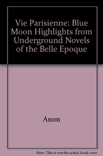 La Vie Parisienne: Blue Moon Highlights from Underground Novels of the Belle Epoque (9780821650110) by James Jennings