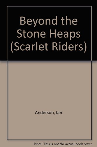 Stock image for Beyond the Stone Heaps (Scarlet Riders, No 3) for sale by R Bookmark