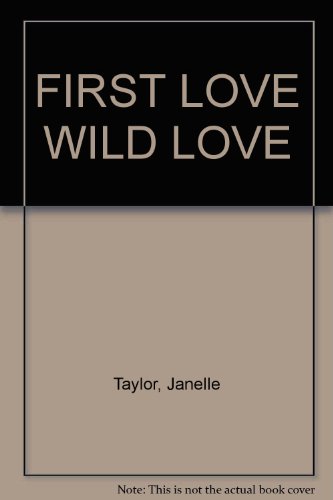 First Love, Wild Love (9780821723944) by Janelle Taylor