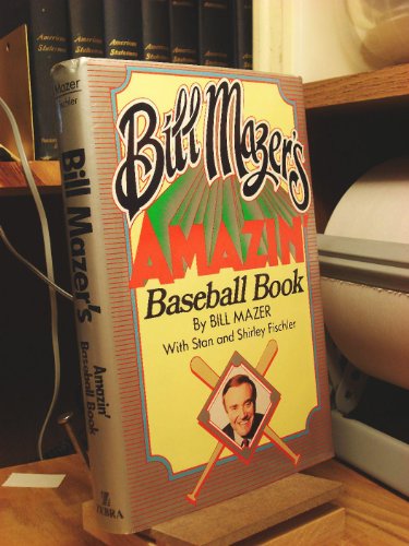 BILL MAZER'S AMAZIN' BASEBALL BOOK 150 Years of Tales and Trivia from Baseball's Earliest Beginni...