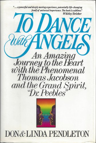 Imagen de archivo de To Dance with Angels: An Amazing Journey to the Heart with the Phenomenal Thomas Jacobson and the Grand Spirit, ' Dr. Peebles' a la venta por ThriftBooks-Atlanta