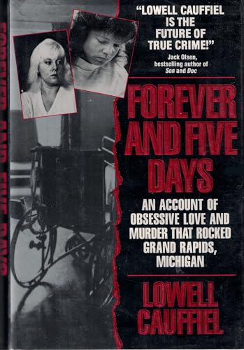 Stock image for Forever and Five Days: An Account of Obsessive Love and Murder That Rocked Grand Rapids, Michiga for sale by ThriftBooks-Dallas