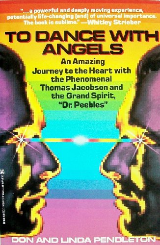 Imagen de archivo de To Dance With Angels: An Amazing Journey to the Heart With the Phenomenal Thomas Jacobson and the Grand Spirit, 'Dr. Peebles' a la venta por Wonder Book