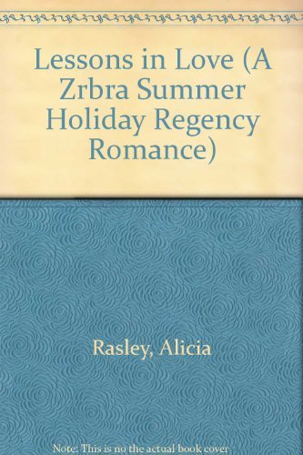 Lessons in Love (A Zebra Summer Holiday Regency Romance) (9780821746714) by Alicia Rasley; Lynn Kerstan; Julie Caille