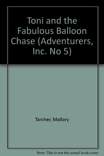 Imagen de archivo de Toni and the Fabulous Balloon Chase (Adventurers, Inc. No 5) a la venta por Wonder Book