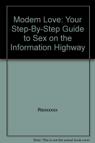 Modem Love: Your Step-By-Step Guide to Sex on the Information Highway (9780821749210) by Rexxxxxx