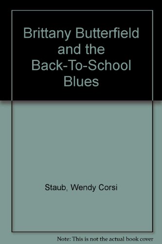 Brittany Butterfield and the Back-To-School Blues (9780821750575) by Staub, Wendy Corsi
