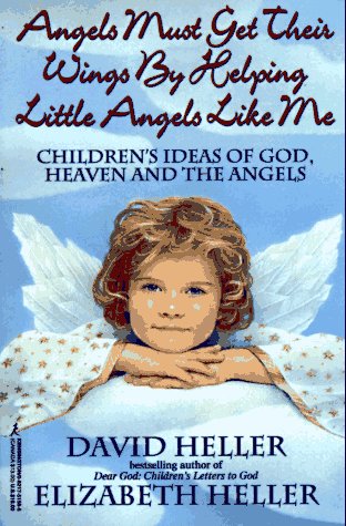 Stock image for Angels Must Get Their Wings By Helping Little Angels Like Me: Children's Ideas of God, Heaven and the Angels for sale by SecondSale