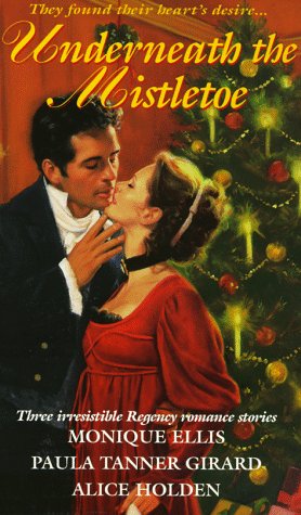 Underneath the Mistletoe (9780821760703) by Alice Holden; Monique Ellis; Paula Tanner Girard