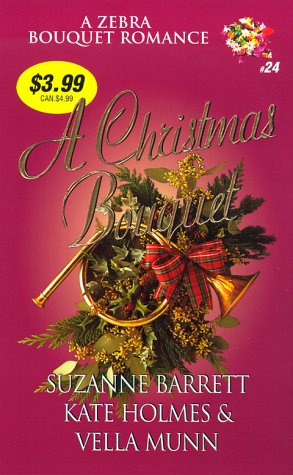 A Christmas Bouquet (Zebra Bouquet Romances) (9780821764121) by Suzanne Barrett; Kate Holmes; Vella Munn