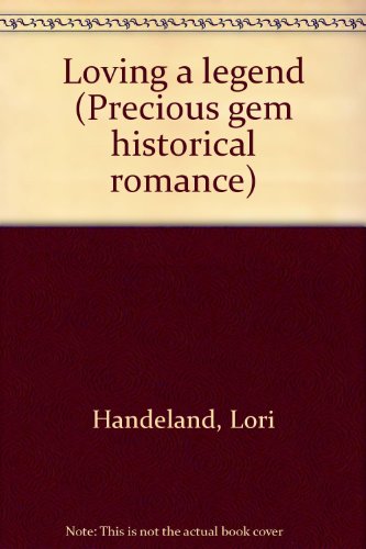 Loving a legend (Precious gem historical romance) (9780821768938) by Handeland, Lori