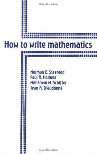 How to Write Mathematics (9780821800553) by Norman E. Steenrod; Paul R. Halmos; Menahem M. Schiffer; Jean A. Dieudonne