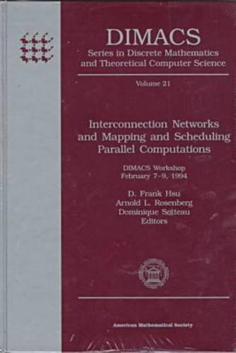 Interconnection Networks and Mapping and Scheduling Parallel Computations: Dimacs Workshop, February 7-9, 1994 (Dimacs Series in Discrete Mathematic) (9780821802380) by Hsu, D. Frank; Rosenberg, Arnold L.