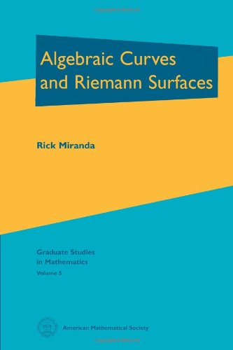 Algebraic Curves and Riemann Surfaces (Graduate Studies in Mathematics, Vol 5) (Graduate Studies in Mathematics, 5) (9780821802687) by Rick Miranda