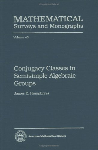 Conjugacy Classes in Semisimple Algebraic Groups (Mathematical Surveys & Monographs) (9780821803332) by Humphreys, James E.