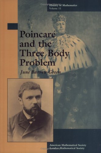 Poincare and the Three Body Problem (History of Mathematics, V. 11) (History of Mathematics, 11) (9780821803677) by June Barrow-Green