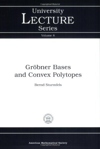 Grobner Bases and Convex Polytopes (University Lecture Series, No. 8) (9780821804872) by Bernd Sturmfels