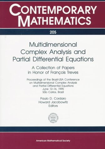 Stock image for Multidimensional Complex Analysis and Partial Differential Equations: A Collection of Papers in Honor of Francois Treves: Proceedings of the Brazil-USA Conference on Multidimensional Complex Analysis and Partial Differential Equations, June 12-16, 1995, So Carlos, Brazil [Contemporary Mathematics, Vol. 205] for sale by Tiber Books
