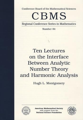 Ten Lectures on the Interface Between Analytic Number Theory and Harmonic Analysis (Cbms Regional Conference Series in Mathematics) (9780821807378) by Hugh L. Montgomery