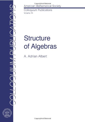 Structure of Algebras (COLLOQUIUM PUBLICATIONS (AMER MATHEMATICAL SOC))