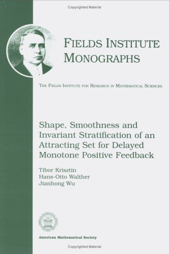 Stock image for Shape, Smoothness and Invariant Stratification of an Attracting Set for Delayed Monotone Positive Feedback for sale by PsychoBabel & Skoob Books