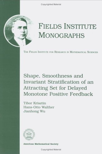 9780821810743: Shape, Smoothness and Invariant Stratification of an Attracting Set for Delayed Monotone Positive Feedback (Fields Institute Monographs)