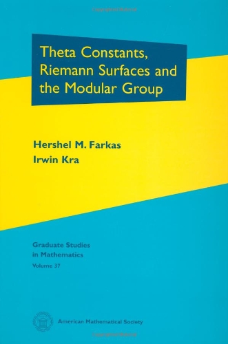 Stock image for Theta Constants, Riemann Surfaces and the Modular Group : An Introduction with Applications to Uniformization Theorems, Partition Identities and Combinatorial Number Theory (Graduate Studies In Mathematics Volume 37) for sale by MB Books