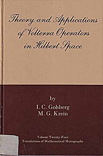 Theory and Applications of Volterra Operatora in Hilbert Space (Translations of Mathematical Monographs, V. 24) (9780821815748) by Gohberg, I. C.; Krein, M. G.