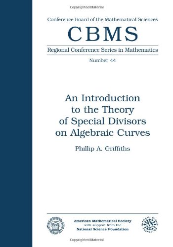 An Introduction to the Theory of Special Divisors on Algebraic Curves (CBMS Regional Conference Series in Mathematics)