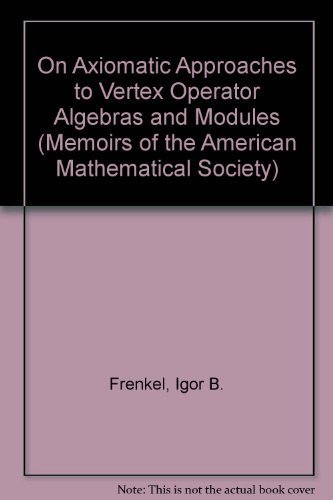 On Axiomatic Approaches to Vertex Operator Algebras and Modules (Memoirs of the American Mathematical Society) (9780821825556) by Frenkel, Igor B.; Huang, Yi-Zhi; Lepowsky, James