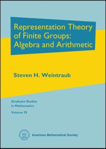 Representation Theory of Finite Groups: Algebra and Arithmetic (Graduate Studies in Mathematics) - Weintraub, Steven H.