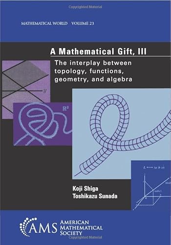 Stock image for A Mathematical Gift III: The Interplay Between Topology, Functions, Geometry, adn Algebra (Mathematical World) for sale by Front Cover Books