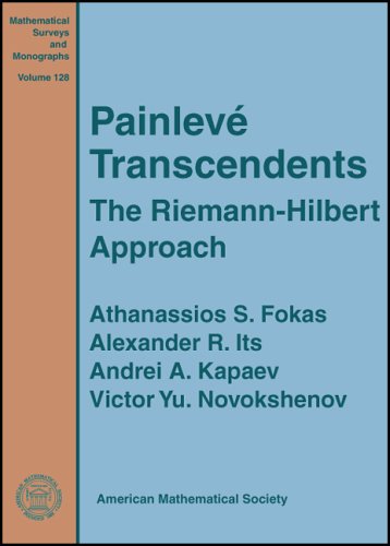 Painleve Transcendents: The Riemann-hilbert Approach (Mathematical Surveys and Monographs) (Mathematical Surveys and Monographs, 128) (9780821836514) by Athanassios S. Fokas; Alexander R. Its; Andrei A. Kapaev; Victor Yu. Novokshenov