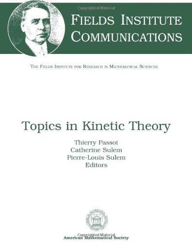 Stock image for Topics in Kinetic Theory: Thematic Program on Partial Differential Equations, August 2003-june 2004, Toronto, Ontario, Canada (Fields Institute Communications, 46) for sale by Mispah books