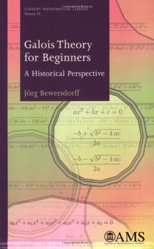 Galois Theory for Beginners: A Historical Perspective (Student Mathematical Library) (Student Matehmatical Library) (Student Matehmatical Library, 35) (9780821838174) by Jorg Bewersdorff