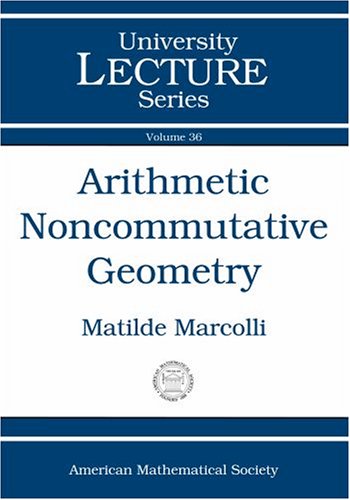 Arithmetic Noncommutative Geometry (University Lecture Series) (9780821838334) by Matilde Marcolli