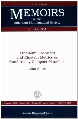 Fredholm Operators And Einstein Metrics on Conformally Compact Manifolds (Memoirs of the American Mathematical Society) (9780821839157) by John M. Lee